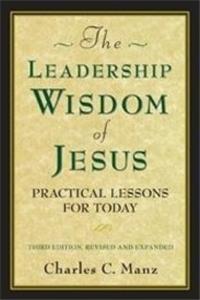 The Leadership Wisdom of Jesus: Practical Lessons for Today