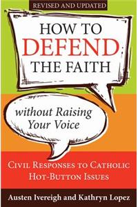 How to Defend the Faith Without Raising Your Voice: Civil Responses to Catholic Hot Button Issues