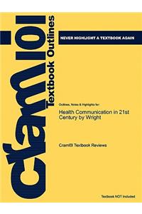 Studyguide for Health Communication 21st Cent by Wright, ISBN 9781405155946