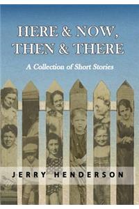 Here & Now, Then & There