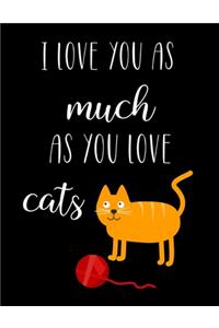 I Love You As Much As You Love Cats