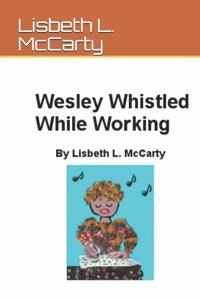Wesley Whistled While Working