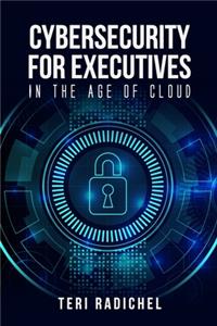 Cybersecurity for Executives in the Age of Cloud