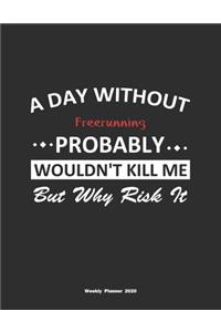 A Day Without Freerunning Probably Wouldn't Kill Me But Why Risk It Weekly Planner 2020