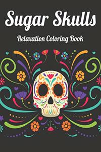 Sugar Skulls Relaxation Coloring Book: Best Coloring Book with Beautiful Gothic Women, Fun Skull Designs and Easy Patterns for Relaxation