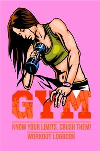 Know Your Limits. Crush Them! Workout Logbook