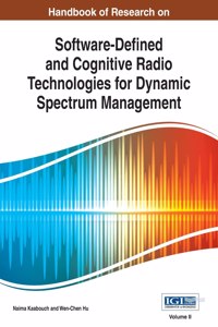 Handbook of Research on Software-Defined and Cognitive Radio Technologies for Dynamic Spectrum Management, Vol 2