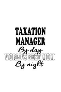 Taxation Manager By Day World's Best Mom By Night