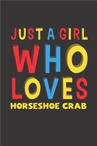 Just A Girl Who Loves Horseshoe Crab