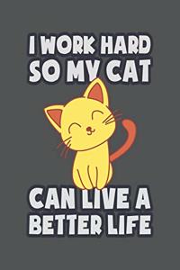 I Work Hard So My Cat Can Live A Better Life