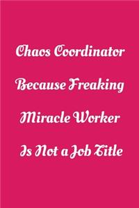 Chaos Coordinator Because Freaking Miracle Worker Is Not a Job Title
