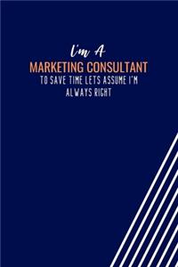 I'm A Marketing Consultant To Save Time Lets Assume I'm Always Right