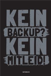 Kein Backup Kein Mitleid - Notizbuch