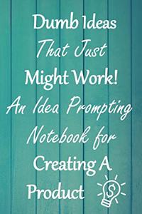 Dumb Ideas that Just Might Work!