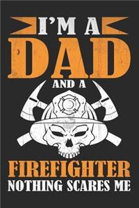I am a dad and a firefighter nothing scares me