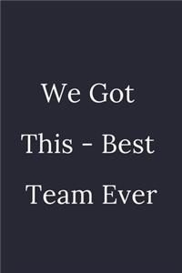 We Got This - Best Team Ever