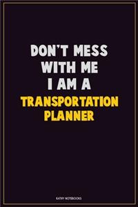 Don't Mess With Me, I Am A Transportation Planner