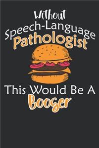 Without Speech-language Pathologist This Would Be A Booger