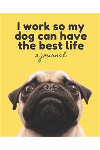 I Work So My Dog Can Have the Best Life