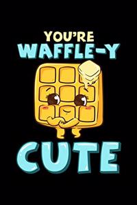 You're Waffle-y Cute