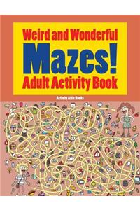 Weird and Wonderful Mazes! Adult Activity Book