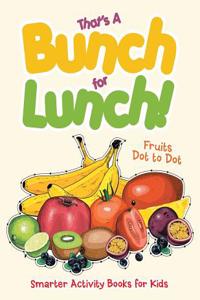 That's a Bunch for Lunch! Fruits Dot to Dot