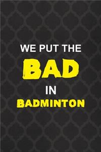 We Put The Bad In Badminton