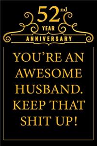 52nd Year Anniversary You're An Awesome Husband Keep That Shit Up