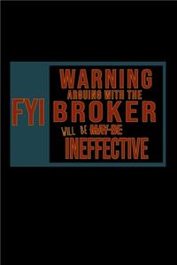 FYI. Warning: Arguing with the broker will be ineffective: Notebook - Journal - Diary - 110 Lined pages - 6 x 9 in - 15.24 x 22.86 cm - Doodle Book - Funny Great 