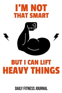 I'm Not That Smart But I Can Lift Heavy Things