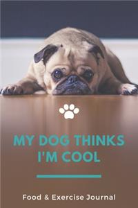 My Dog Thinks I'm Cool Food & Exercise Journal