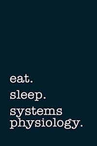 eat. sleep. systems physiology. - Lined Notebook