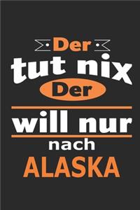 Der tut nix Der will nur nach Alaska