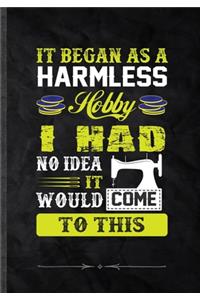 It Began as a Harmless Hobby I Had No Idea It Would Come to This
