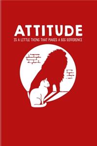 Attitude Is A Little Thing That Makes A Big Difference