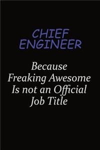 Chief Engineer Because Freaking Awesome Is Not An Official Job Title: Career journal, notebook and writing journal for encouraging men, women and kids. A framework for building your career.