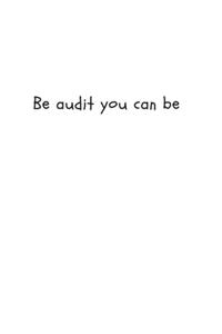 Be Audit You Can Be