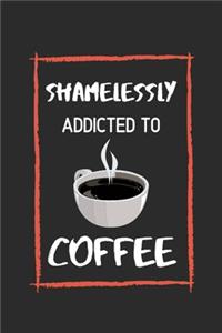 Shamelessly Addicted to COFFEE