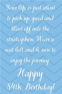 Your Life Is About To Pick Up Speed And Blast Off Into The Stratosphere. Happy 84th Birthday!