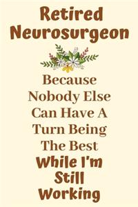 Retired Neurosurgeon Because Nobody Else Can Have A Turn Being The Best While I'm Still Working