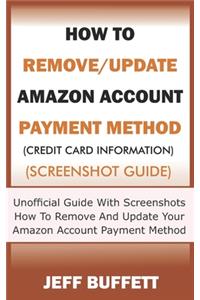 How To Remove/Update Amazon Account Payment Method (Credit Card Information) (Screenshot Guide)