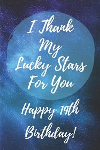 I Thank My Lucky Stars For You Happy 19th Birthday
