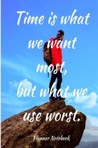 Time is what we want most, but what we use worst. Planner Notebook
