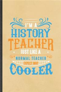 I'm a History Teacher Just Like a Normal Teacher Except Way Cooler