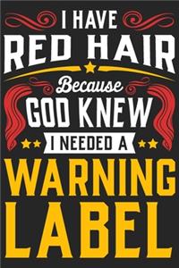 I Have Red Hair Because Good Knew I Needed A Warning Label