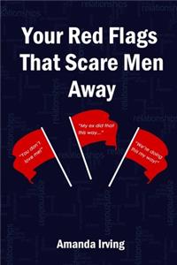 Your Red Flags That Scare Men Away