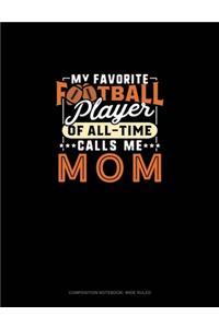 My Favorite Football Player Of All-Time Calls Me Mom