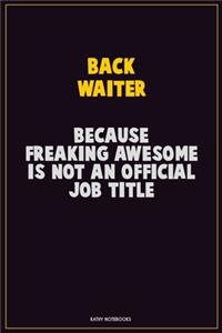 Back Waiter, Because Freaking Awesome Is Not An Official Job Title
