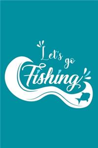 Let's Go Fishing: Blank Lined Notebook Journal: Fishing Logbook Fishermen Gift for Husband Dad Son Daughter Boyfriend Papa Log 6x9 - 110 Blank Pages - Plain White Pap