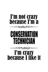 I'm Not Crazy Because I'm A Conservation Technician I'm Crazy Because I like It